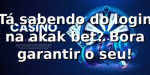 Tá sabendo do login na akak bet? Bora garantir o seu! ⚽🔥