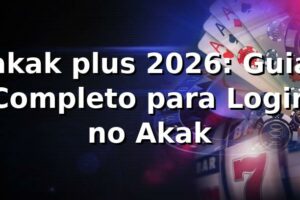 akak plus 2026: Guia Completo para Login no Akak 🕹️