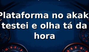 Plataforma no akak: testei e olha… tá da hora 😎
